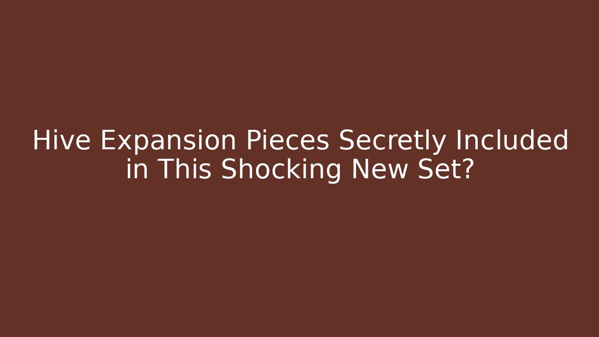 Hive Expansion Pieces Secretly Included in This Shocking New Set?