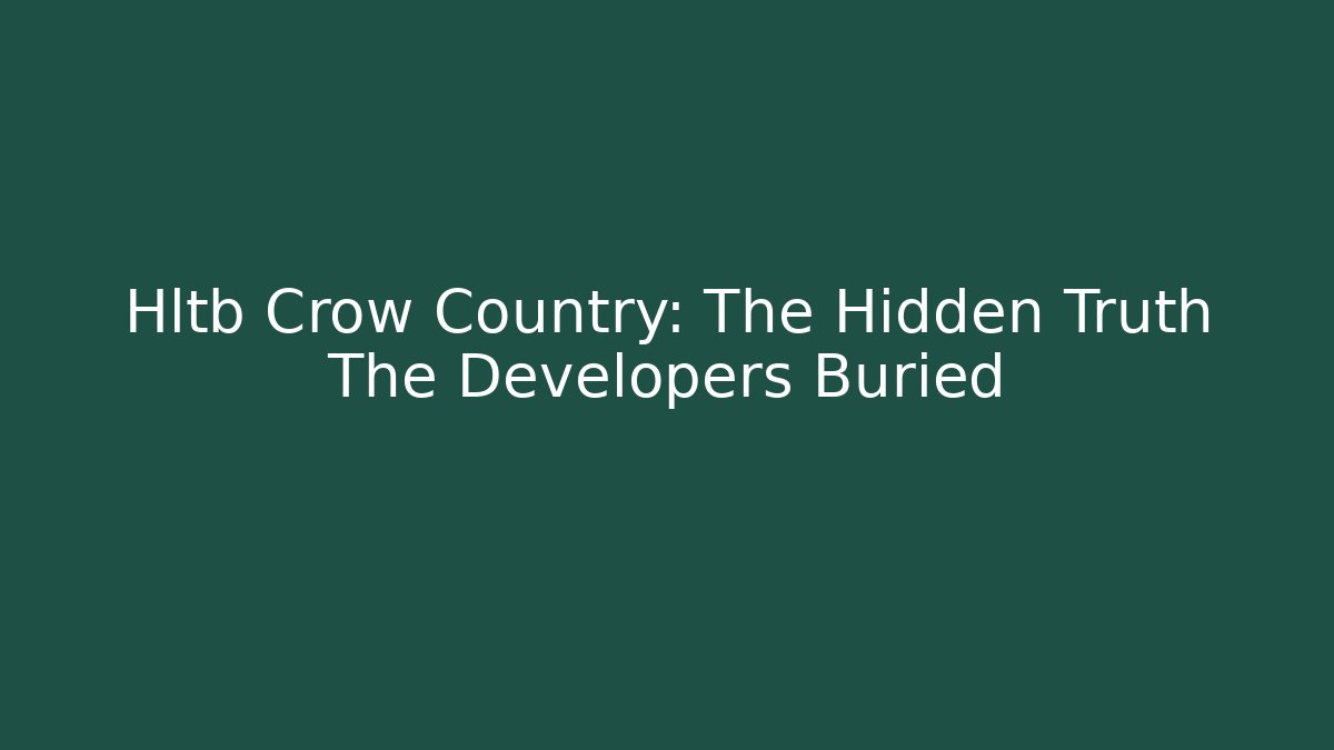 Hltb Crow Country: The Hidden Truth The Developers Buried