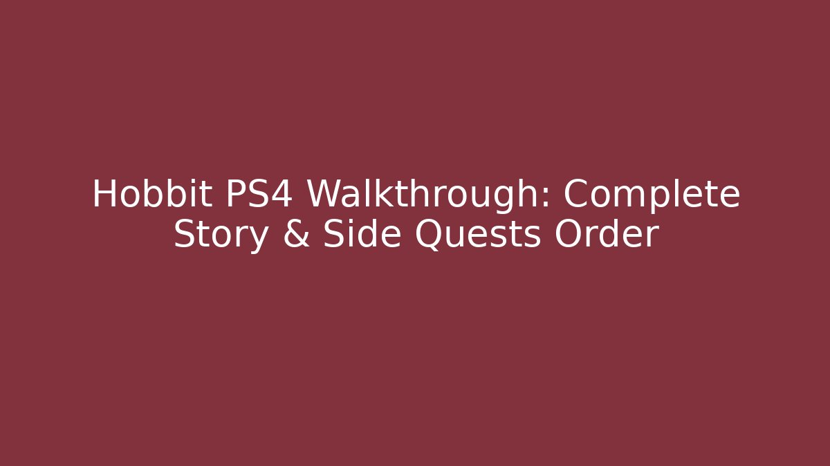 Hobbit PS4 Walkthrough: Complete Story & Side Quests Order - Critter Realm