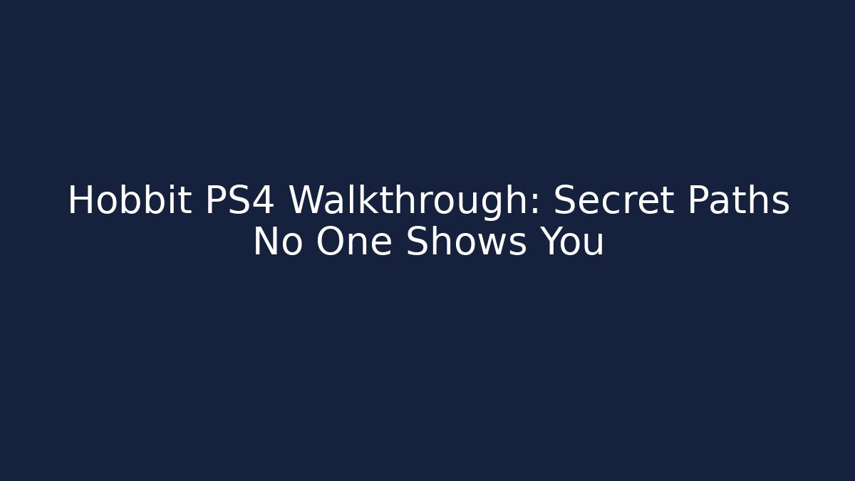 Hobbit PS4 Walkthrough: Secret Paths No One Shows You