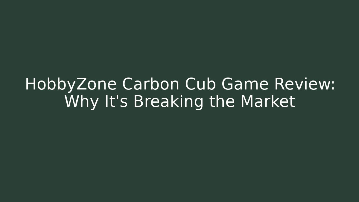 HobbyZone Carbon Cub Game Review: Why It's Breaking the Market