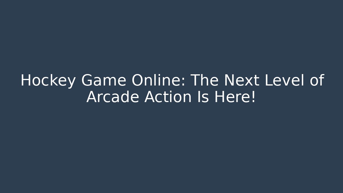 Hockey Game Online: The Next Level of Arcade Action Is Here!