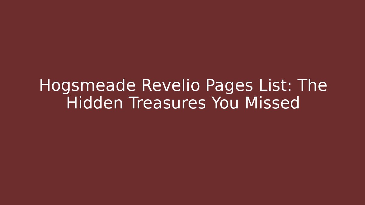 Hogsmeade Revelio Pages List: The Hidden Treasures You Missed