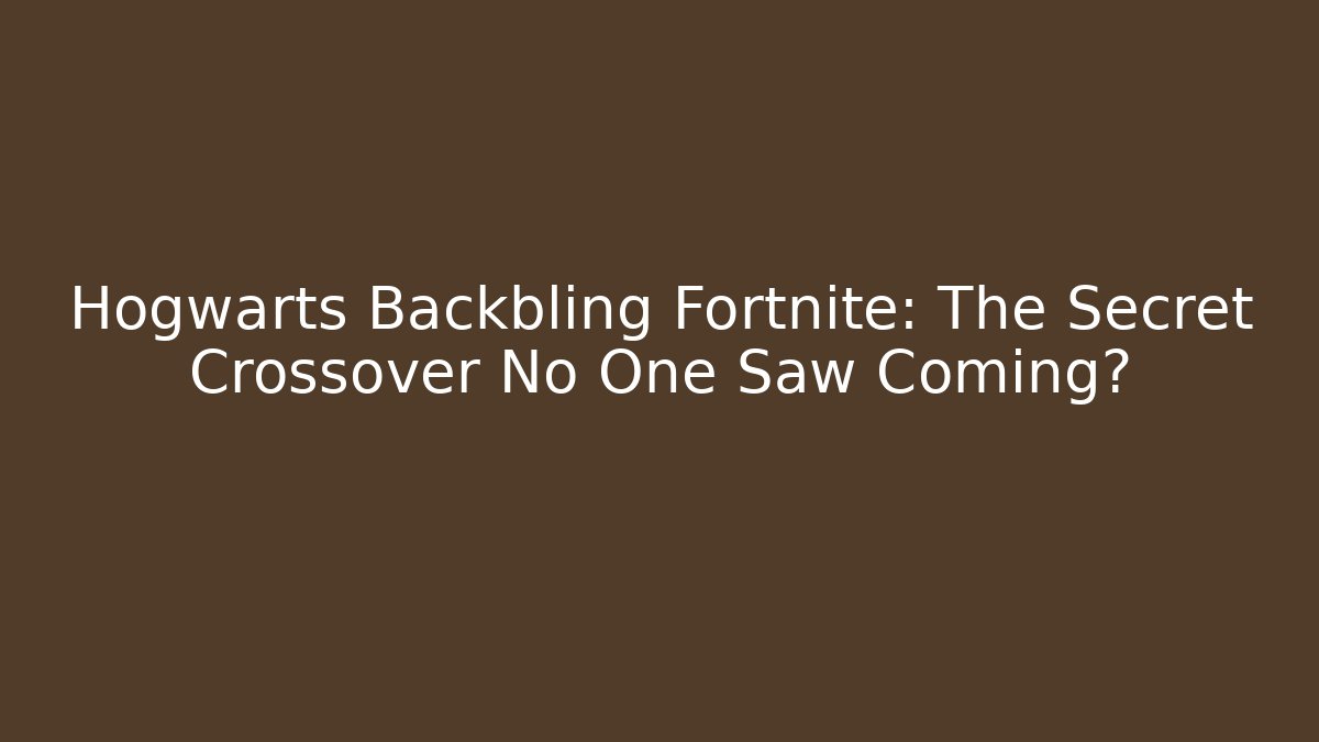 Hogwarts Backbling Fortnite: The Secret Crossover No One Saw Coming?