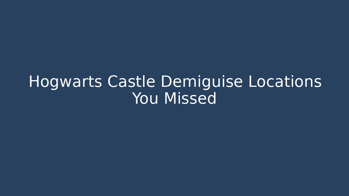 Hogwarts Castle Demiguise Locations You Missed