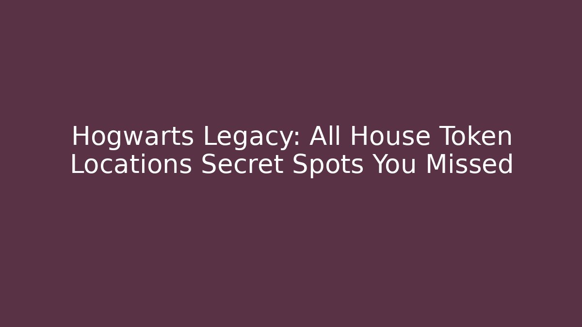 Hogwarts Legacy: All House Token Locations Secret Spots You Missed