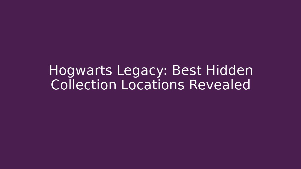 Hogwarts Legacy: Best Hidden Collection Locations Revealed