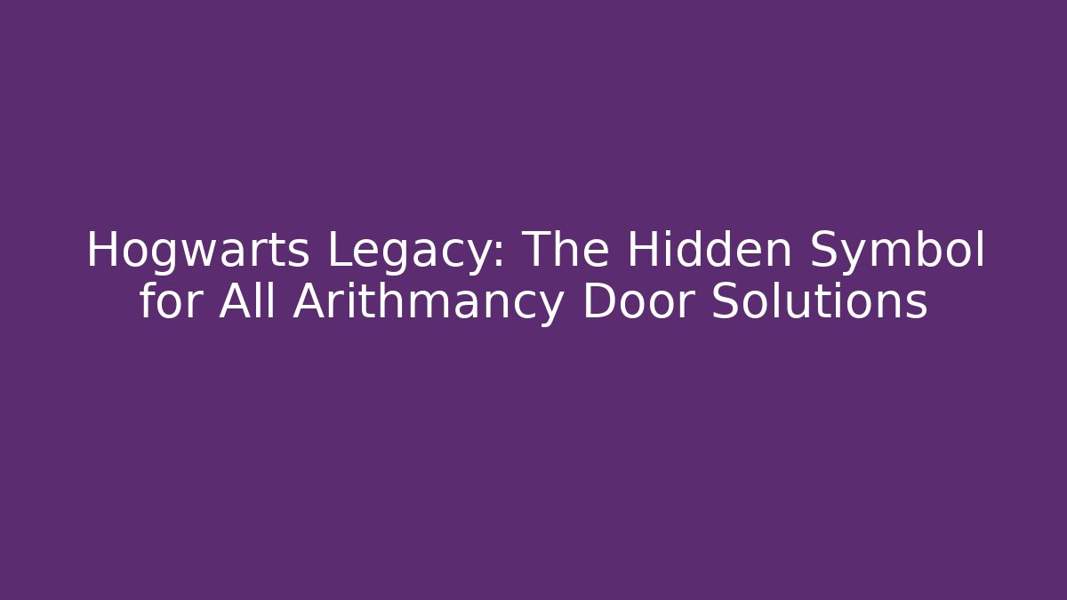 Hogwarts Legacy: The Hidden Symbol for All Arithmancy Door Solutions