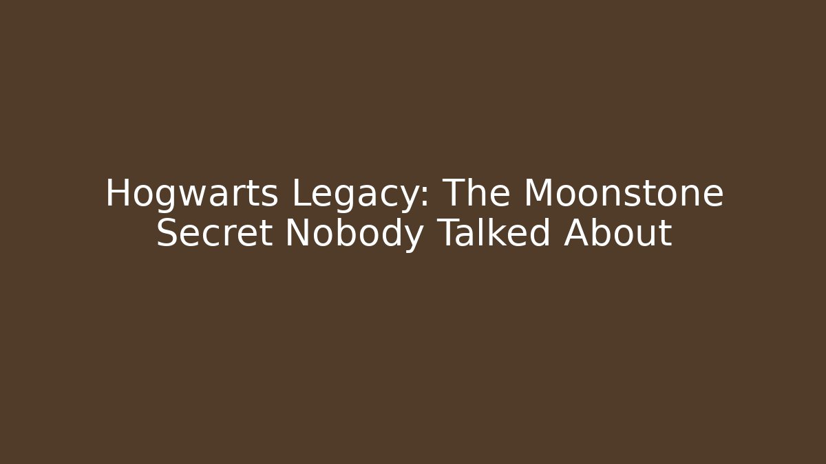 Hogwarts Legacy: The Moonstone Secret Nobody Talked About