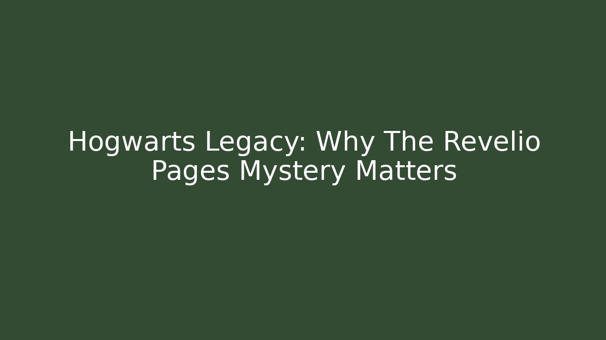 Hogwarts Legacy: Why The Revelio Pages Mystery Matters