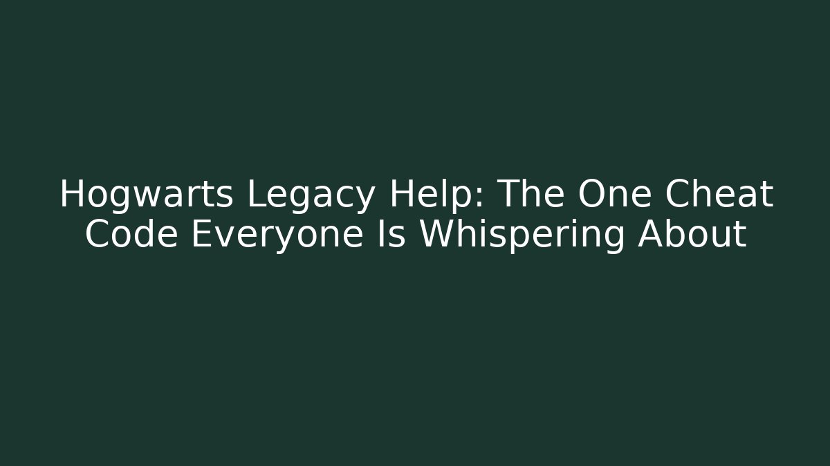 Hogwarts Legacy Help: The One Cheat Code Everyone Is Whispering About
