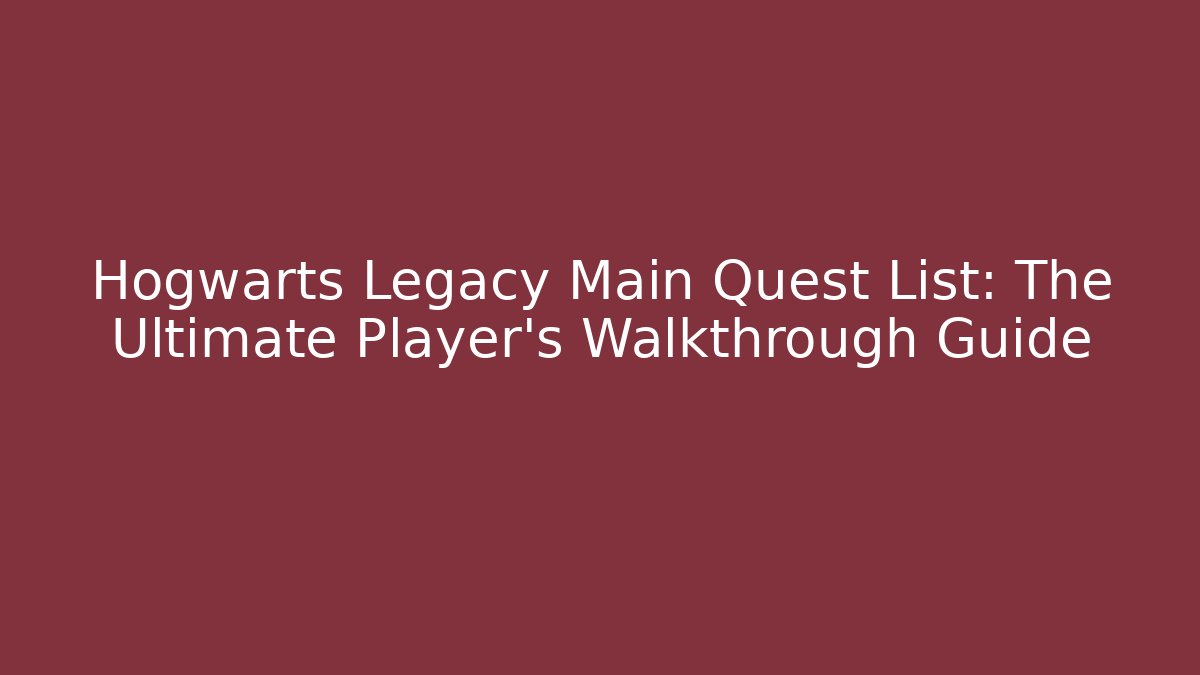 Hogwarts Legacy Main Quest List: The Ultimate Player's Walkthrough Guide - Critter Realm