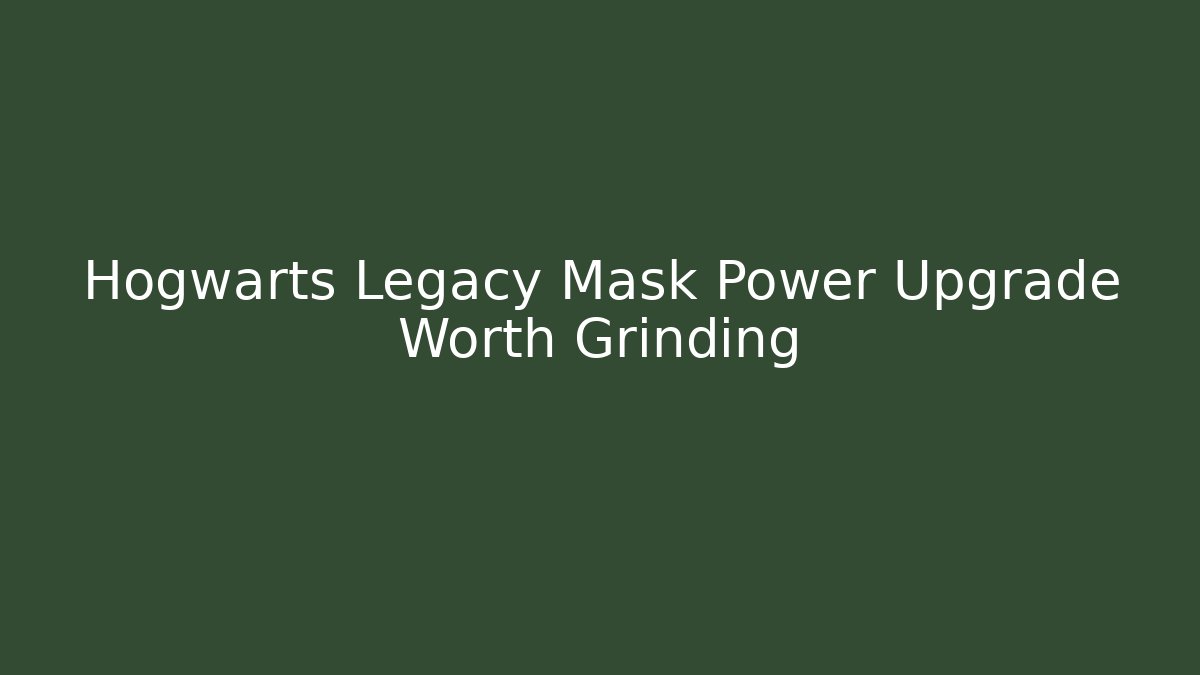 Hogwarts Legacy Mask Power Upgrade Worth Grinding