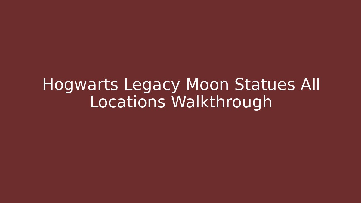 Hogwarts Legacy Moon Statues All Locations Walkthrough - Critter Realm