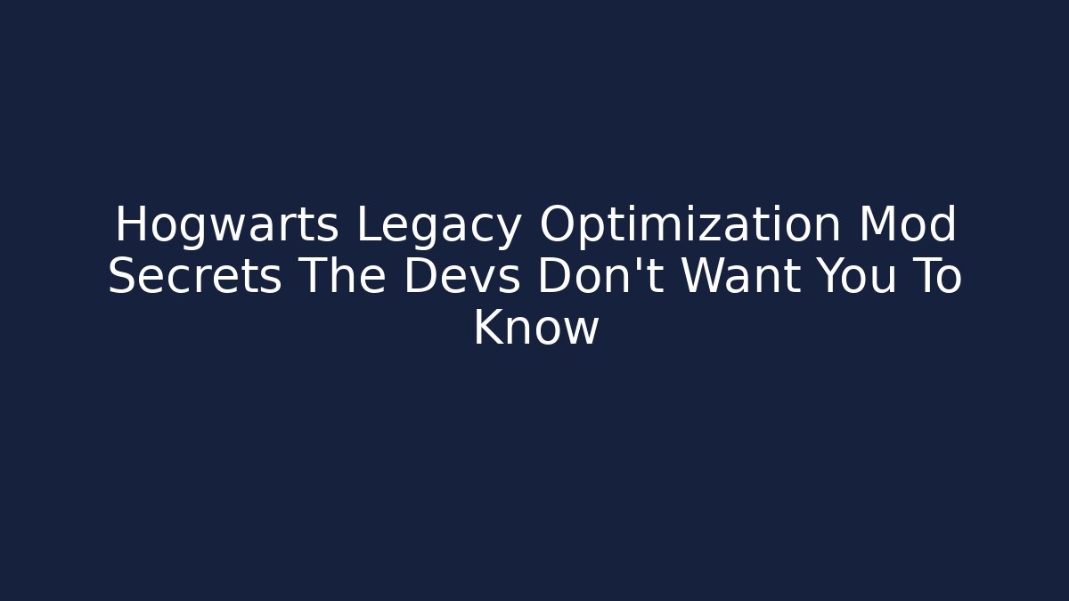 Hogwarts Legacy Optimization Mod Secrets The Devs Don't Want You To Know