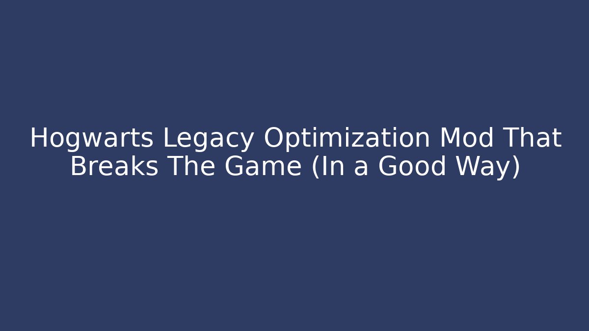 Hogwarts Legacy Optimization Mod That Breaks The Game (In a Good Way)