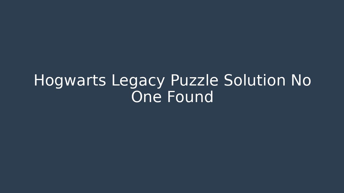 Hogwarts Legacy Puzzle Solution No One Found