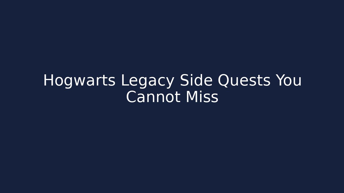Hogwarts Legacy Side Quests You Cannot Miss