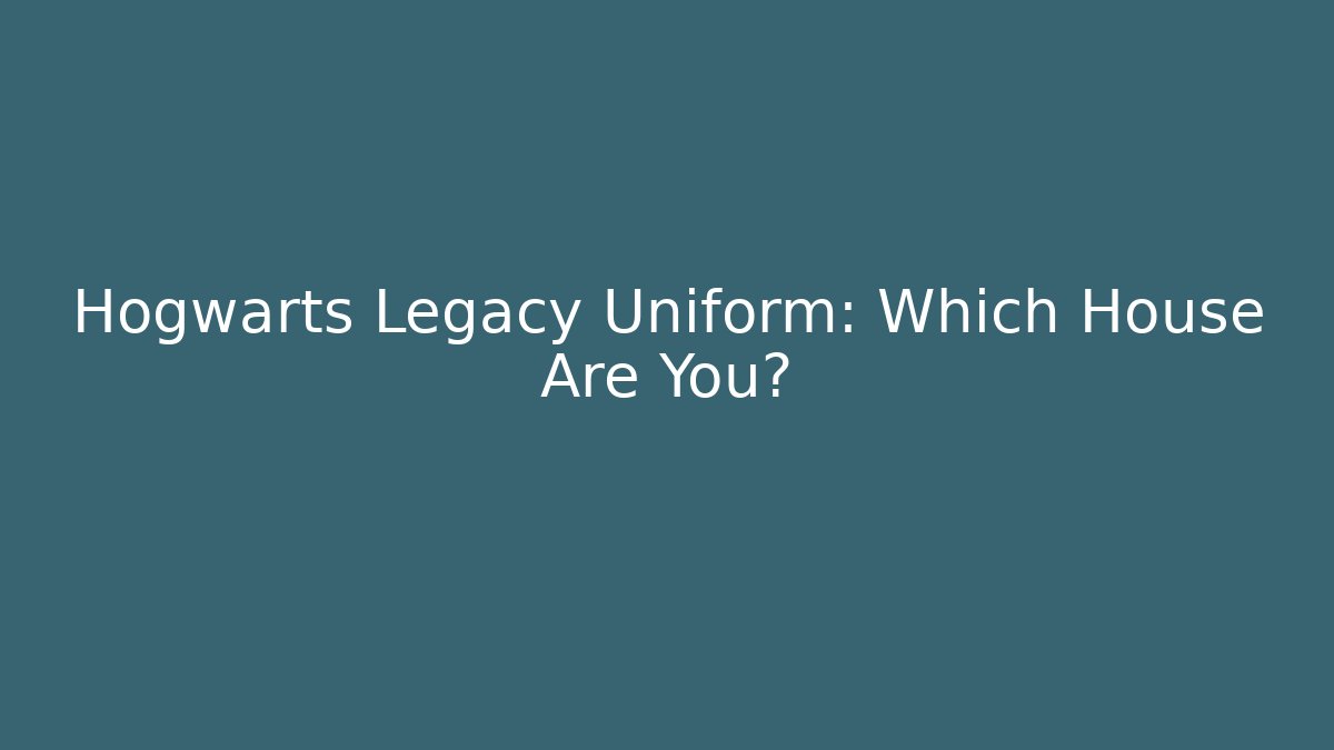 Hogwarts Legacy Uniform: Which House Are You?