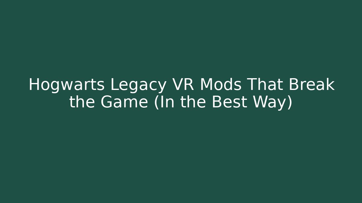 Hogwarts Legacy VR Mods That Break the Game (In the Best Way) - Critter Realm