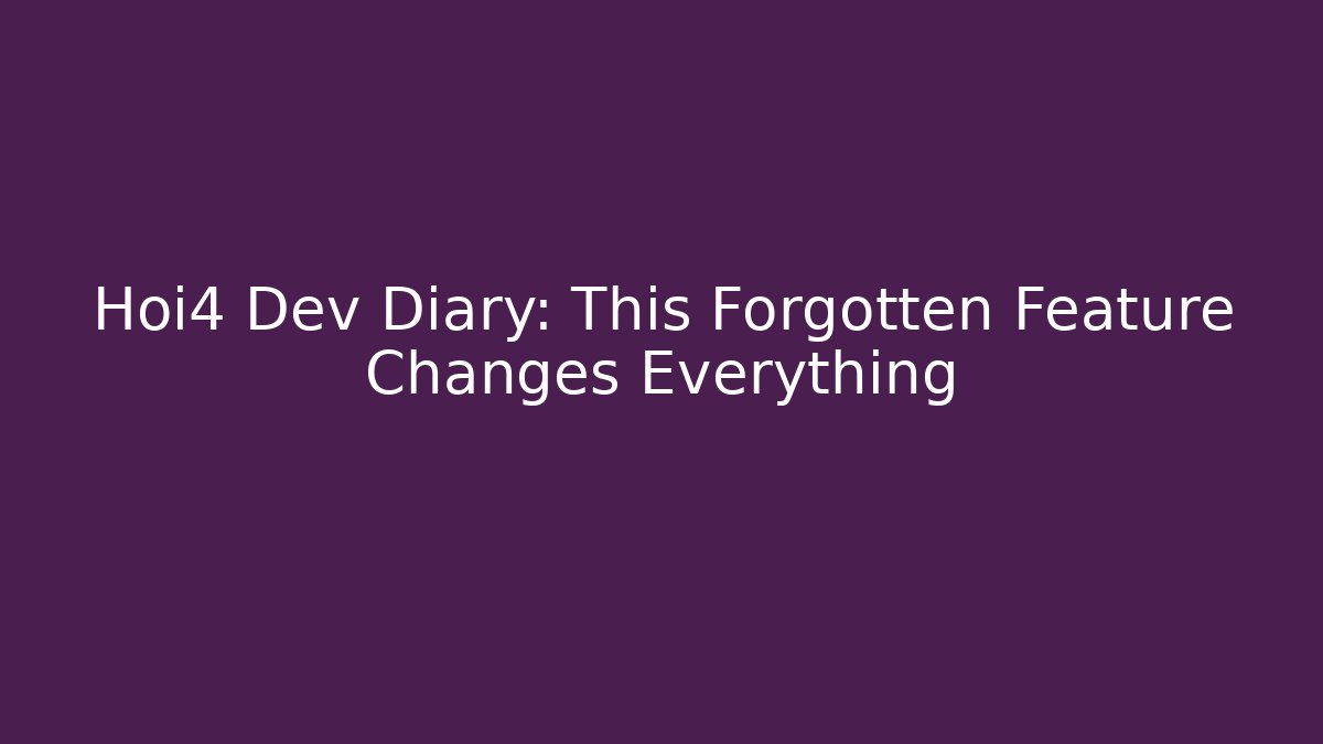Hoi4 Dev Diary: This Forgotten Feature Changes Everything
