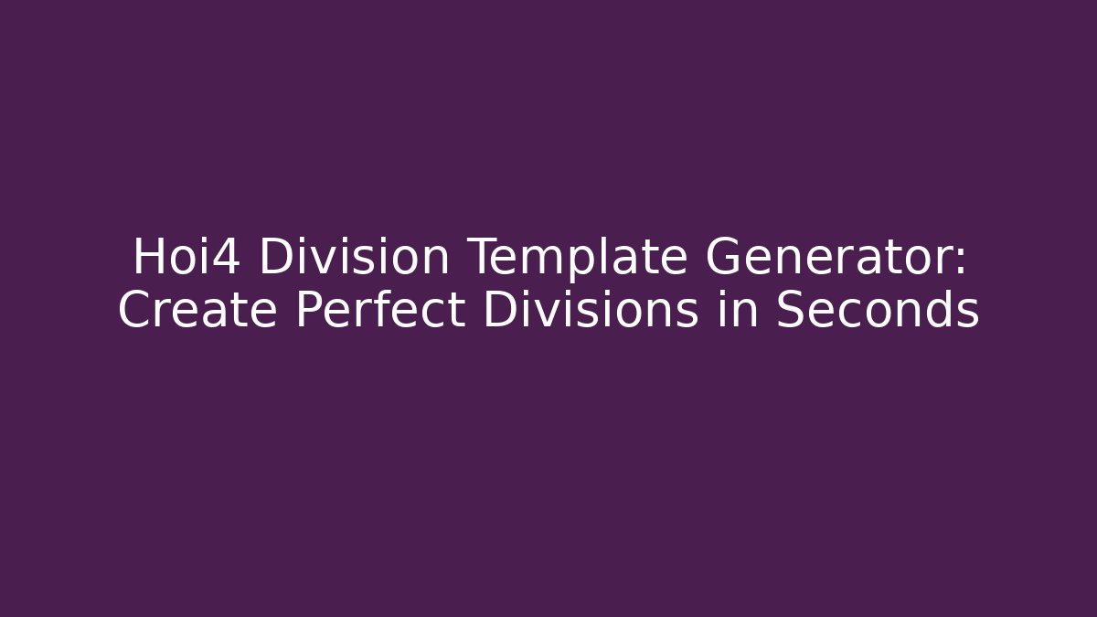 Hoi4 Division Template Generator: Create Perfect Divisions in Seconds