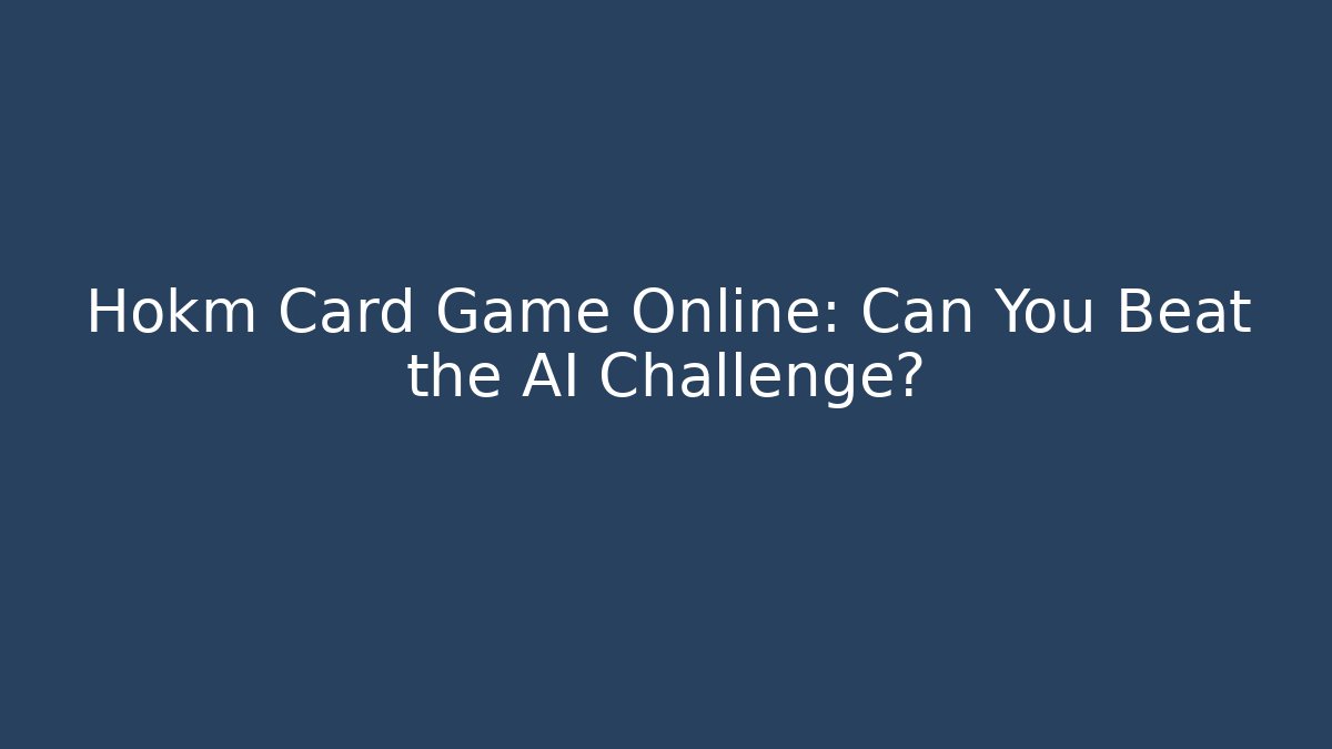 Hokm Card Game Online: Can You Beat the AI Challenge?