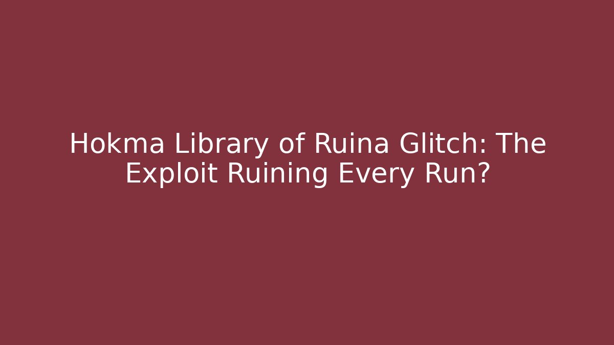 Hokma Library of Ruina Glitch: The Exploit Ruining Every Run?
