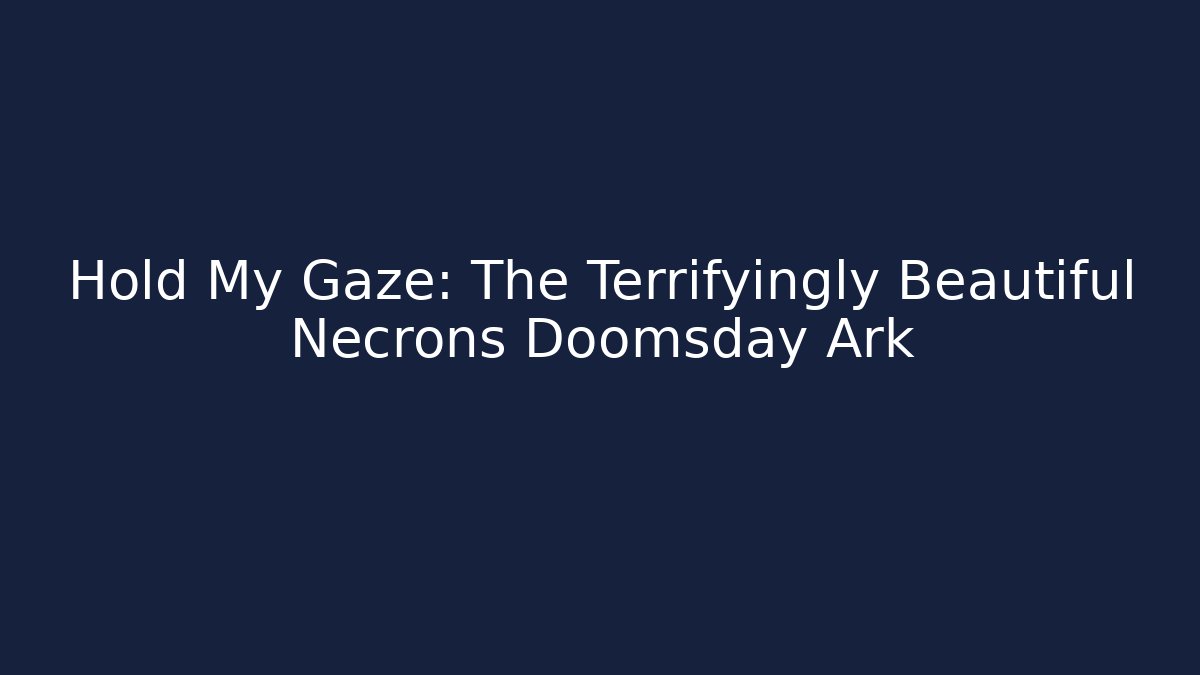 Hold My Gaze: The Terrifyingly Beautiful Necrons Doomsday Ark