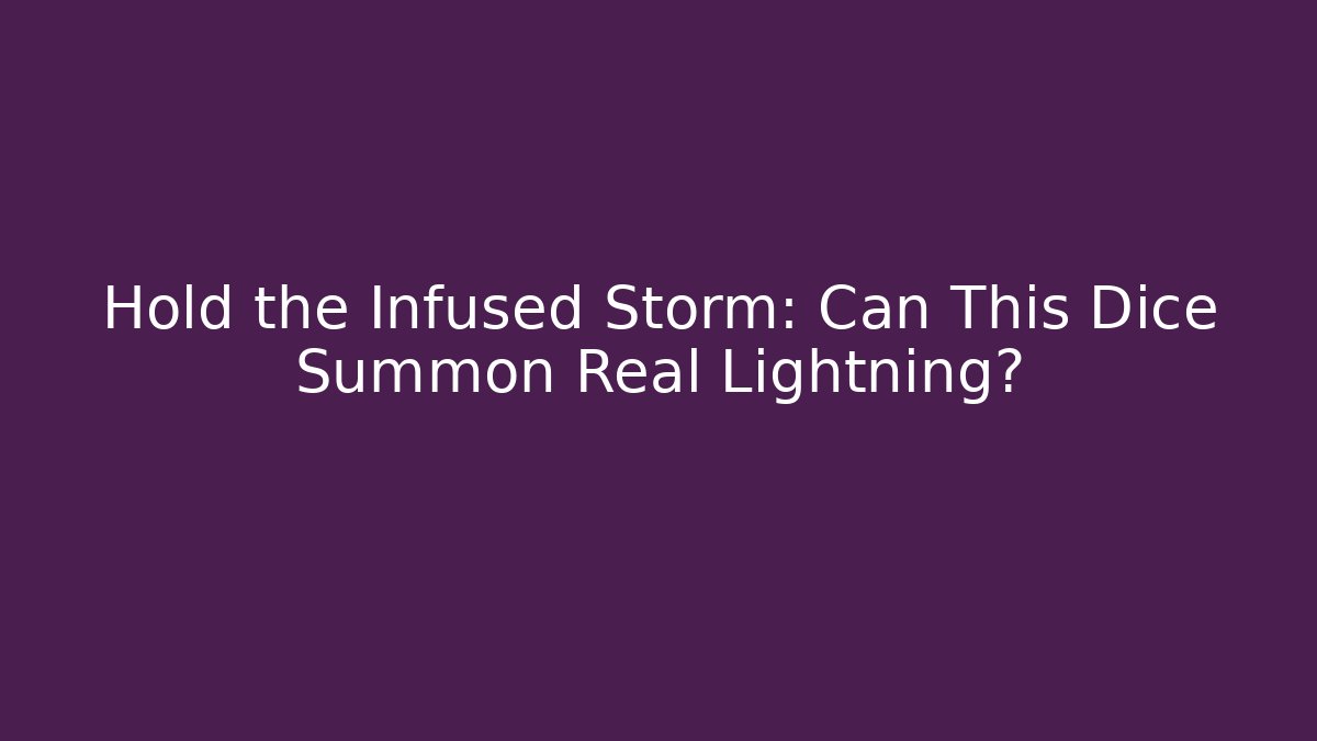 Hold the Infused Storm: Can This Dice Summon Real Lightning?