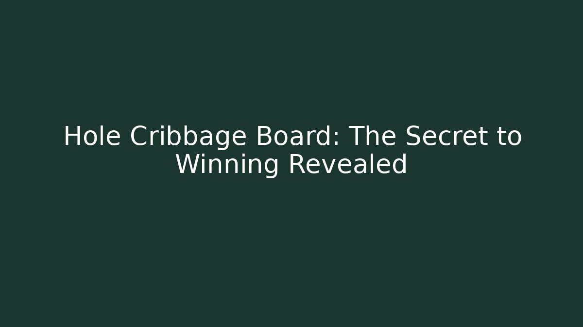 Hole Cribbage Board: The Secret to Winning Revealed