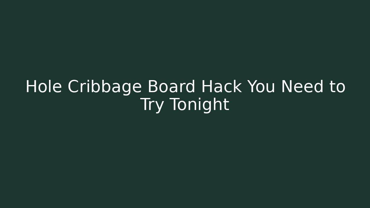 Hole Cribbage Board Hack You Need to Try Tonight - Critter Realm