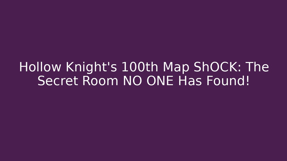 Hollow Knight's 100th Map ShOCK: The Secret Room NO ONE Has Found!