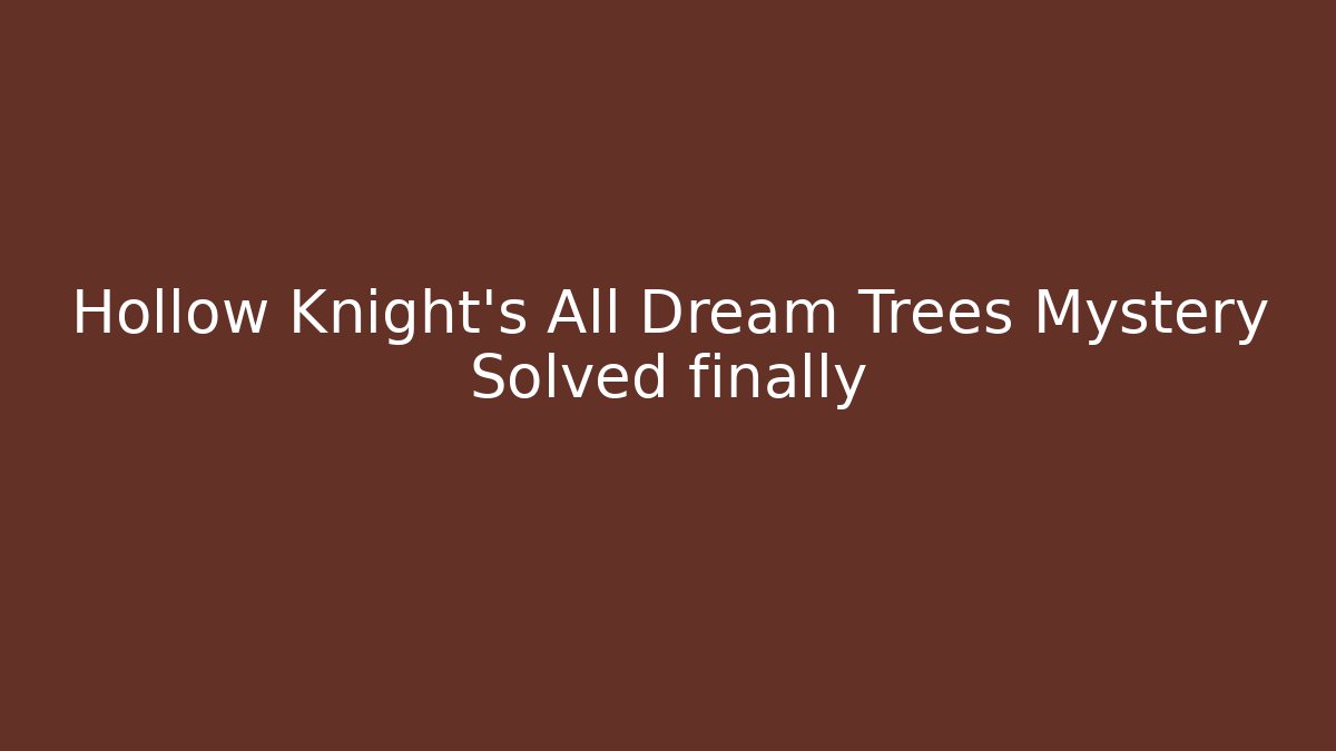 Hollow Knight's All Dream Trees Mystery Solved finally