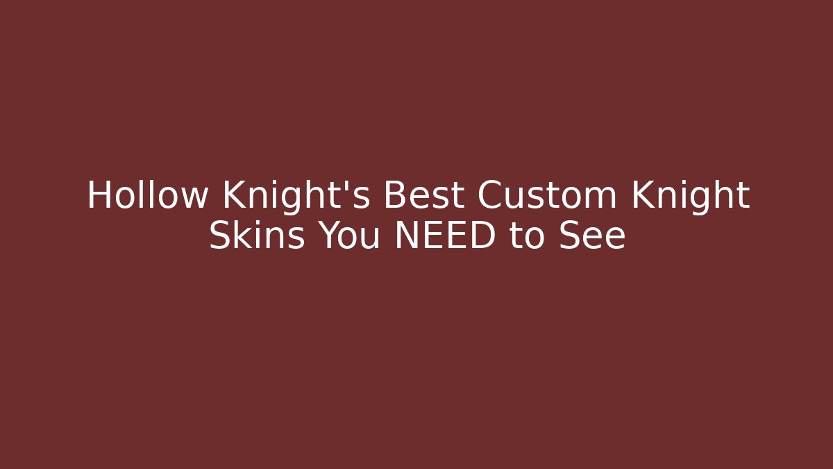 Hollow Knight's Best Custom Knight Skins You NEED to See