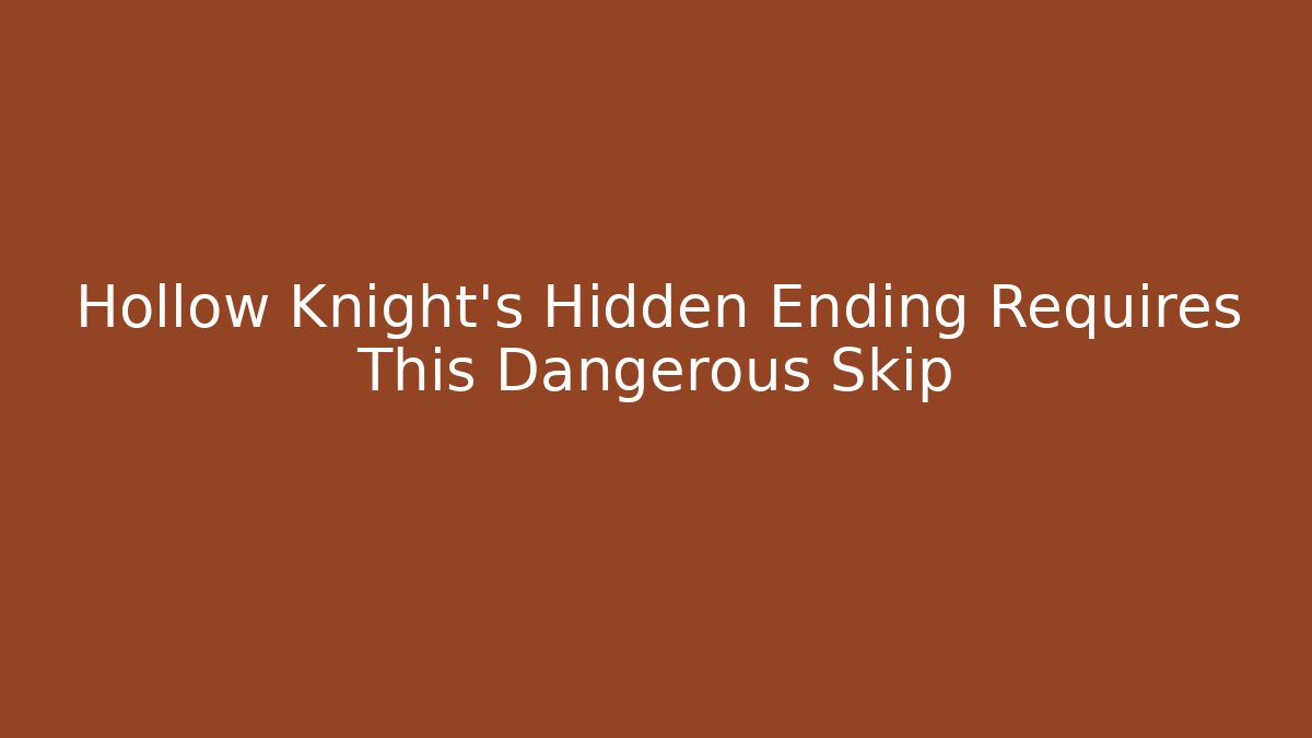 Hollow Knight's Hidden Ending Requires This Dangerous Skip
