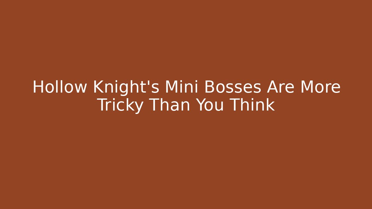 Hollow Knight's Mini Bosses Are More Tricky Than You Think