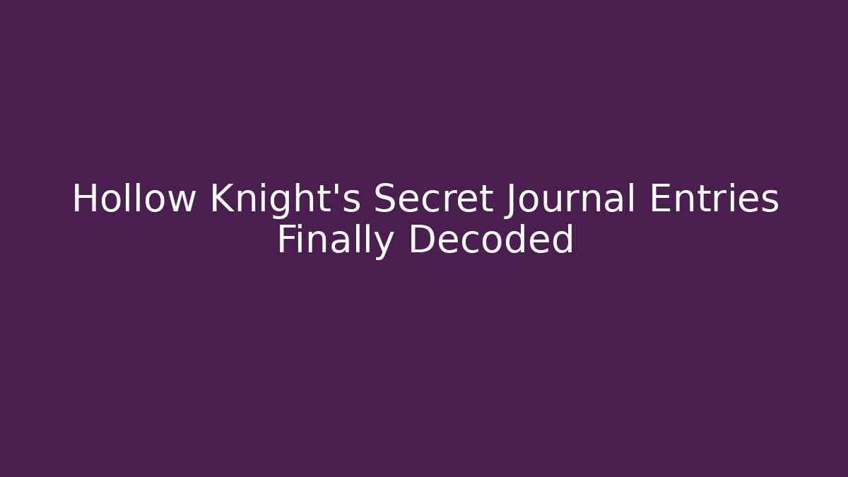 Hollow Knight's Secret Journal Entries Finally Decoded - Critter Realm