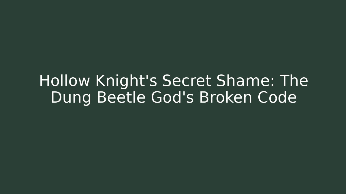 Hollow Knight's Secret Shame: The Dung Beetle God's Broken Code