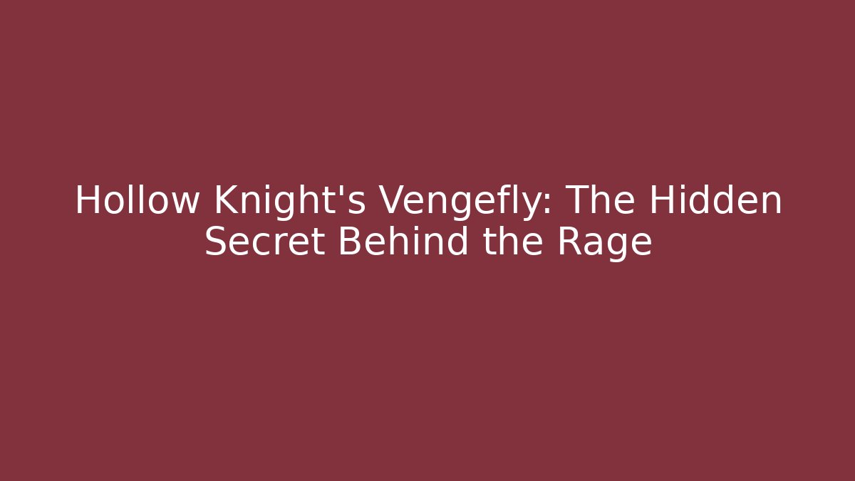 Hollow Knight's Vengefly: The Hidden Secret Behind the Rage
