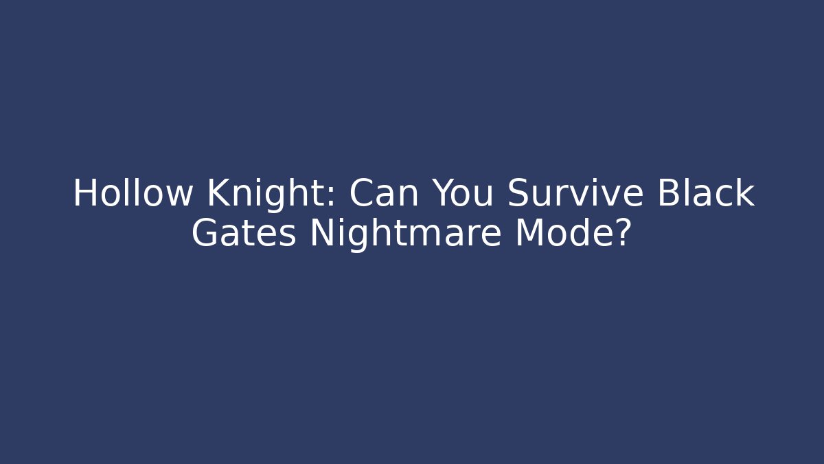 Hollow Knight: Can You Survive Black Gates Nightmare Mode?