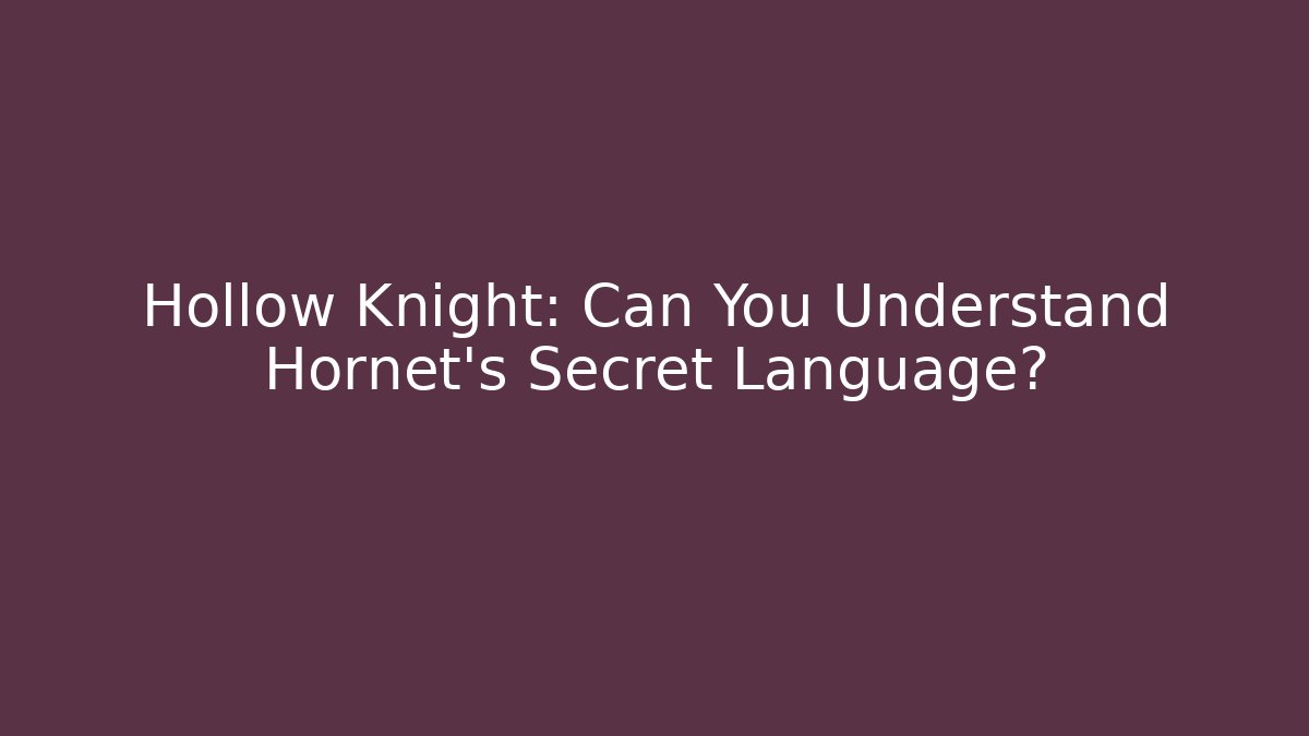 Hollow Knight: Can You Understand Hornet's Secret Language?
