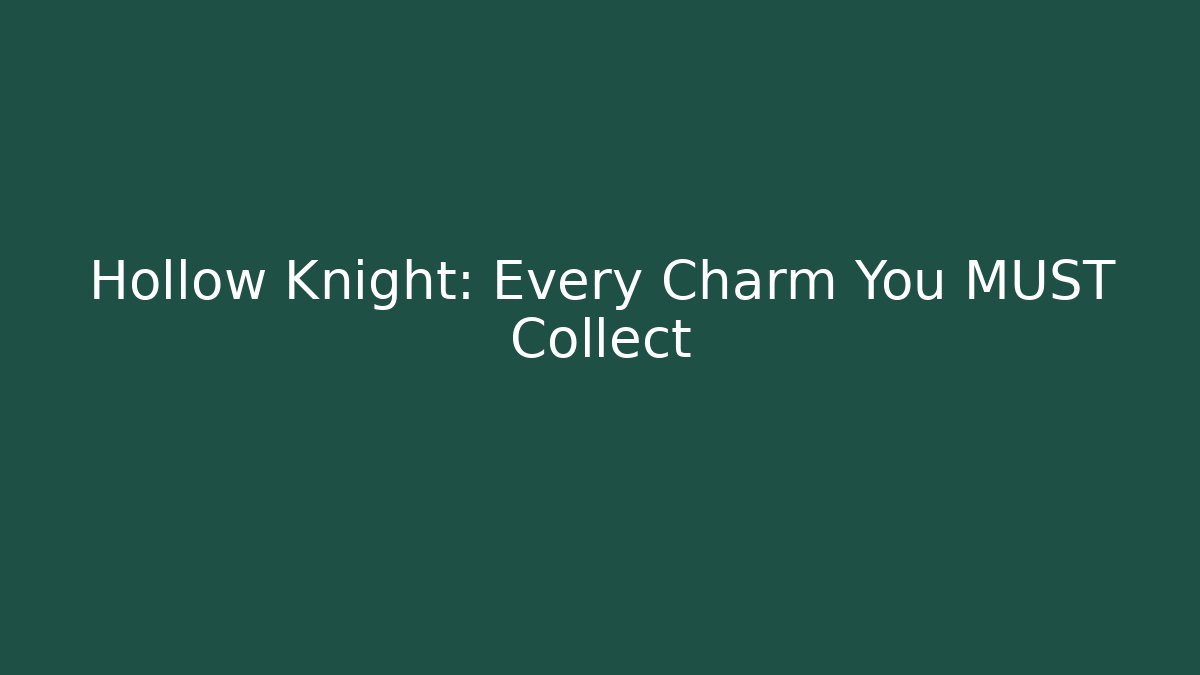 Hollow Knight: Every Charm You MUST Collect