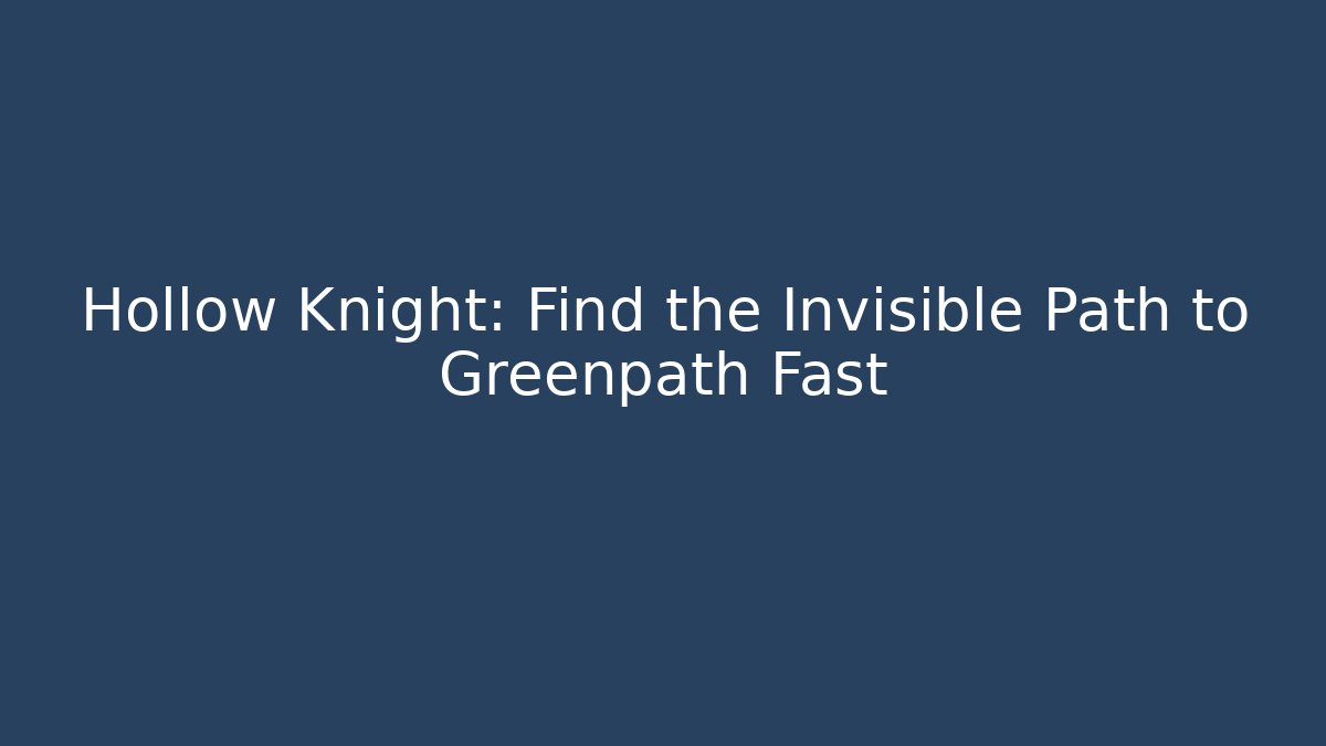 Hollow Knight: Find the Invisible Path to Greenpath Fast