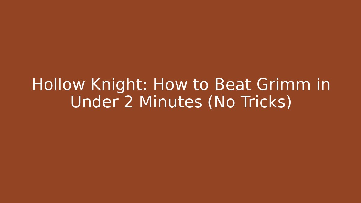 Hollow Knight: How to Beat Grimm in Under 2 Minutes (No Tricks)