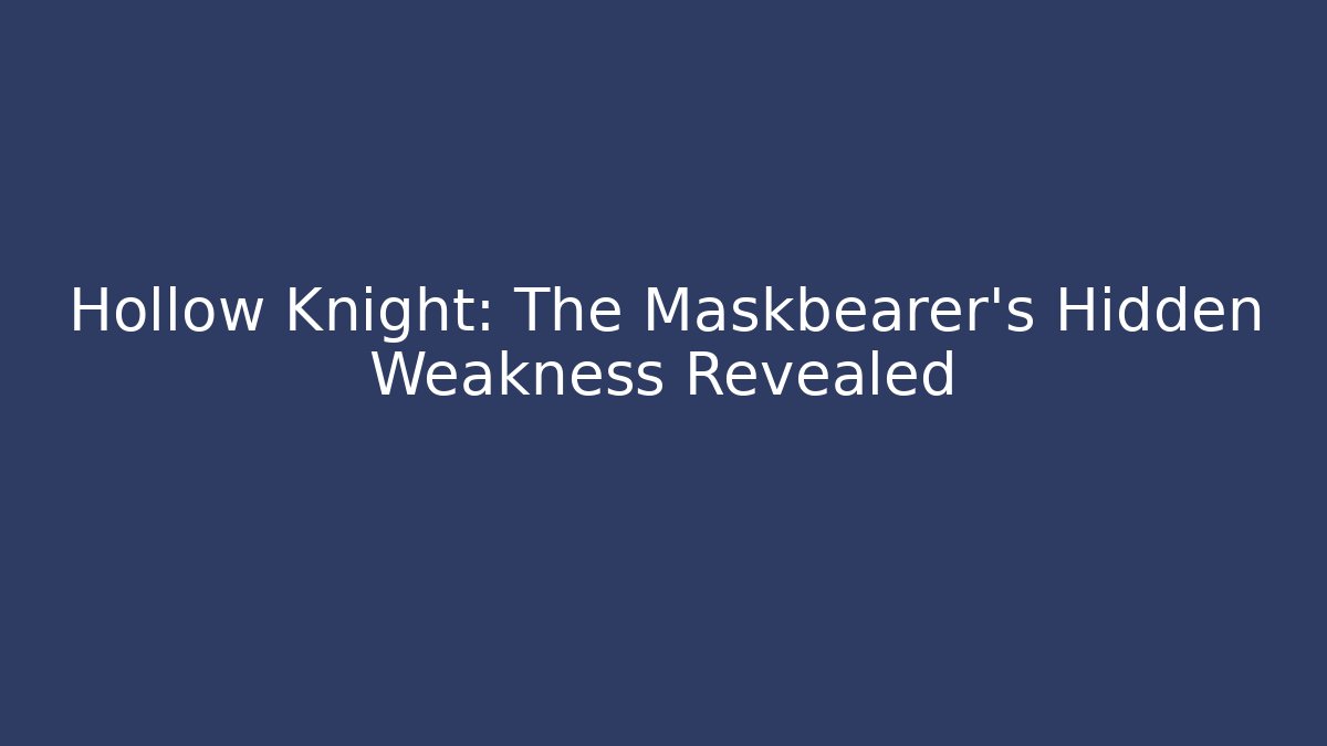 Hollow Knight: The Maskbearer's Hidden Weakness Revealed