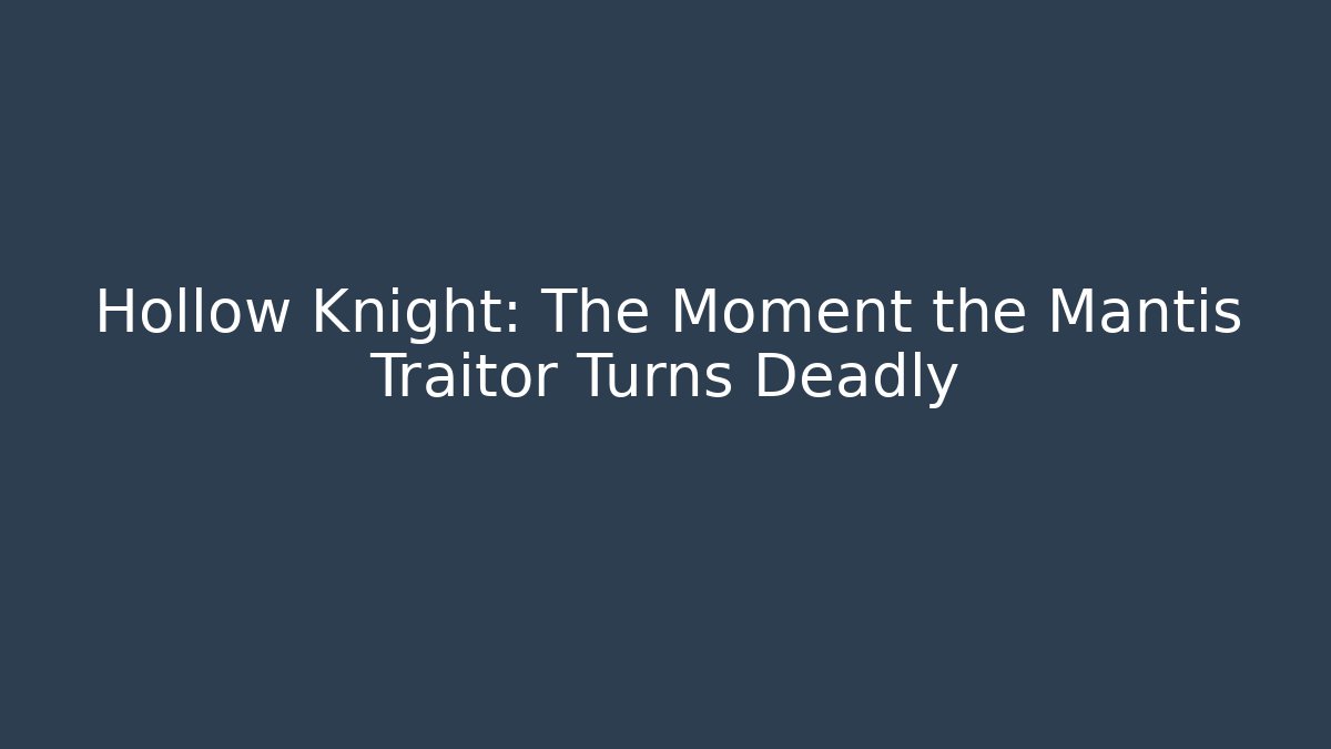Hollow Knight: The Moment the Mantis Traitor Turns Deadly