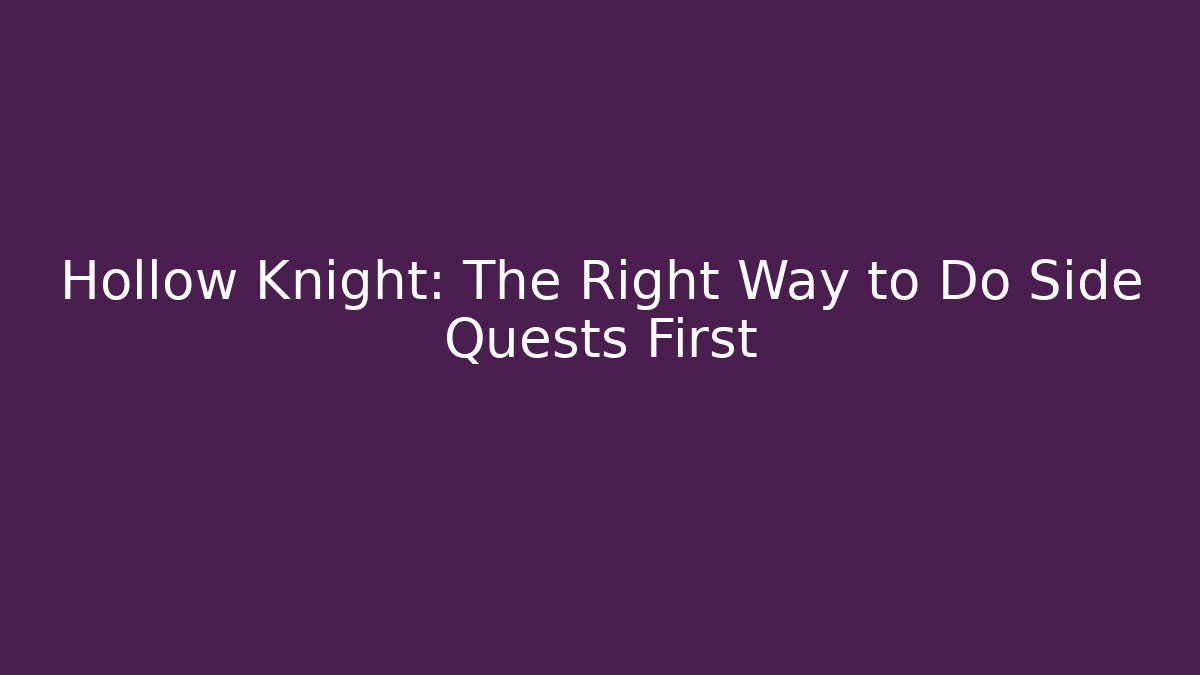 Hollow Knight: The Right Way to Do Side Quests First