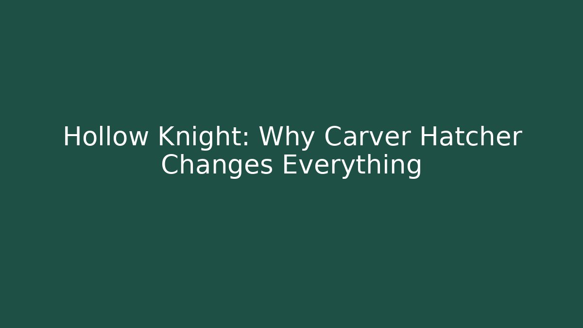 Hollow Knight: Why Carver Hatcher Changes Everything - Critter Realm