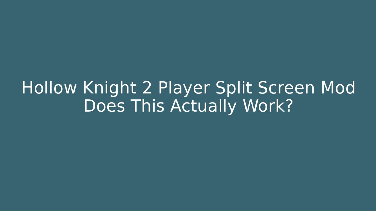 Hollow Knight 2 Player Split Screen Mod Does This Actually Work?